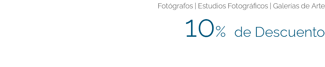 Fotógrafos | Estudios Fotográficos | Galerías de Arte 10% de Descuento 
